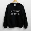 Alive Out Of Spite Sweatshirt DV01
