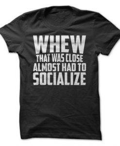 Almost Had To Socialize T-SHIRT DAN