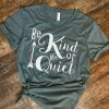 Be kind or be quiet womens shirt DAN