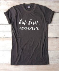 But first mascara tshirt DAN