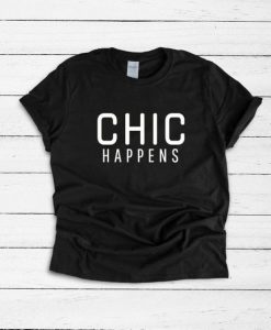 CHIC Happens Funny T Shirt DAN