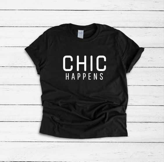 CHIC Happens Funny T Shirt DAN