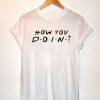 Camiseta How You Doin T-Shirt DAN