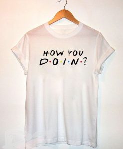 Camiseta How You Doin T-Shirt DAN