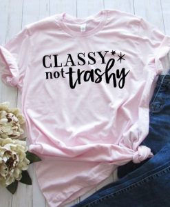 Classy Not Trashy T-Shirt EM01