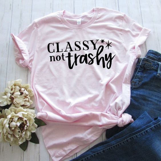 Classy Not Trashy T-Shirt EM01