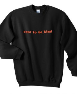 Cool to be kind Sweatshirt DV01