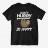 Don't Hurry Be Happy T-Shirt DV01
