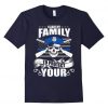 I Leave My Family To Protect Your T-Shirt DV01