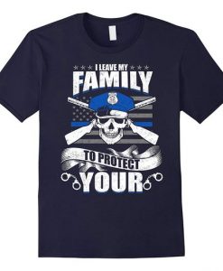 I Leave My Family To Protect Your T-Shirt DV01