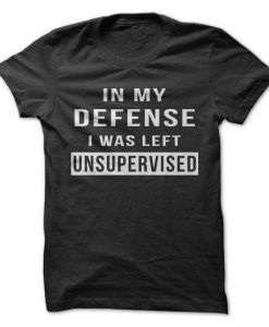 I WAS LEFT UNSUPERVISED T-SHIRT DAN