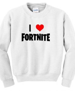 I love fornite Sweatshirt DV01