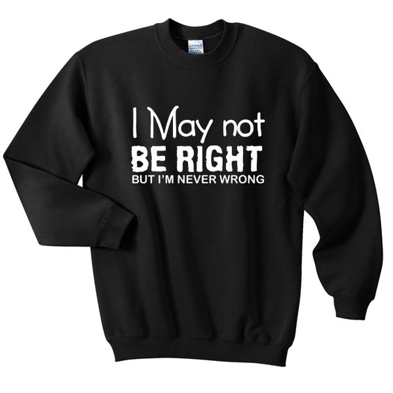 I may not be right Sweatshirt DV01