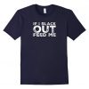 If I black out feed me T-shirT DAN