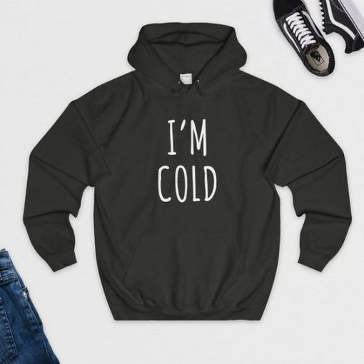I'm Cold Hoodie GT01