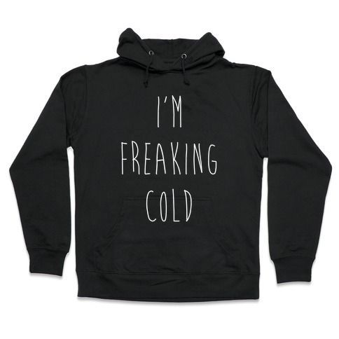 I'm Freaking Cold Hoodie GT01