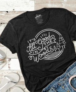 It’s All Good In The Woods T-Shirt EMO1