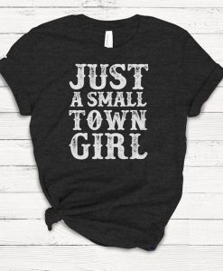 Just a Small Town Girl T-shirt DAN