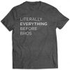 Literally Everything Before Bros Feminism T-Shirt DAN