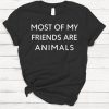 Most Of My Friends Are Animals T-shirt DAN