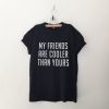 My friends Funny tee graphic T-Shirt DAN