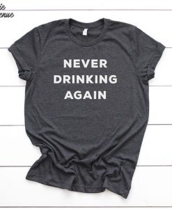 Never Drinking Again T-Shirt DAN