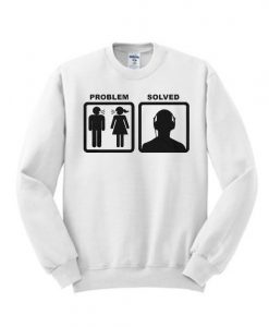 Problem Solved Sweatshirt DV01