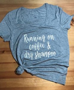 Running on Coffee & Dry Shampoo T-Shirt DAN