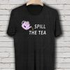 Spill the Tea T-Shirt DAN
