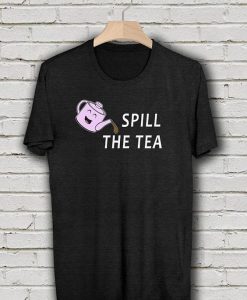 Spill the Tea T-Shirt DAN