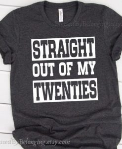Straight Out of My Twenties T-Shirt DAN