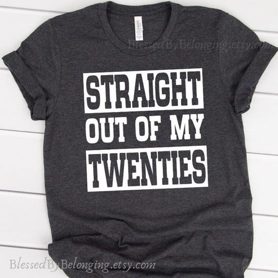Straight Out of My Twenties T-Shirt DAN
