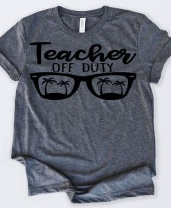 Teacher Off Duty Tshirt DAN