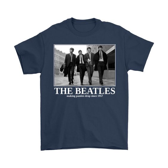 The Beatles Making Panites Drop Since 1957 T-Shirts DAN