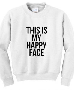 This is my happy face Sweatshirt DV01