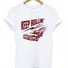 keep rollin’ with it t-shirt DAN