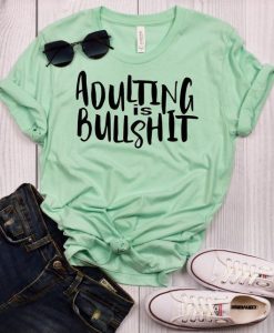Adulting is Bullshit tshirt FD