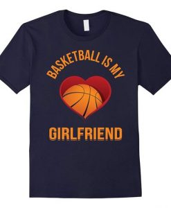 Basketball Is My-Girlfriend T-Shirt AZ01