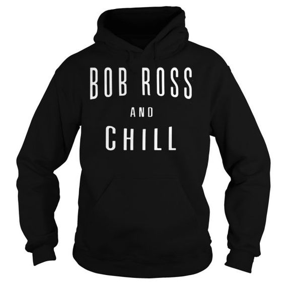 Bob Ross and Chill Hoodie SR28
