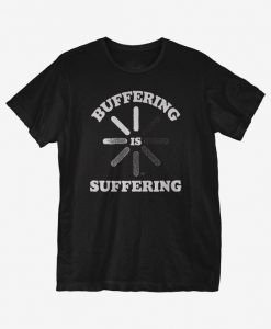 Buffering is Suffering T-Shirt DAN