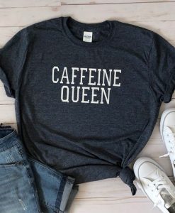 Caffeine Queen T-Shirt EM01