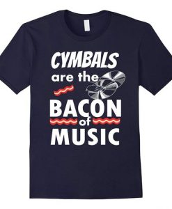 Cymbals are the Bacon of Music T-Shirt VL01