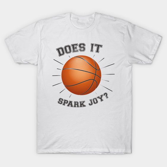 DOES BASKETBALL SPARK JOY T-Shirt AZ01
