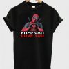 Deadpool Fuck You Tshirt EL01