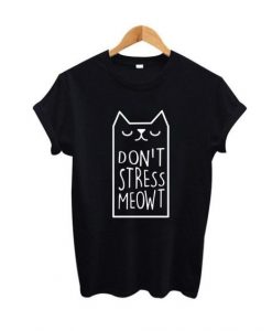 Dont Stress Meow Cat T-shirt FD