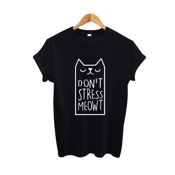 Dont Stress Meow Cat T-shirt FD