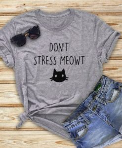 Don't stress meow shirt FD