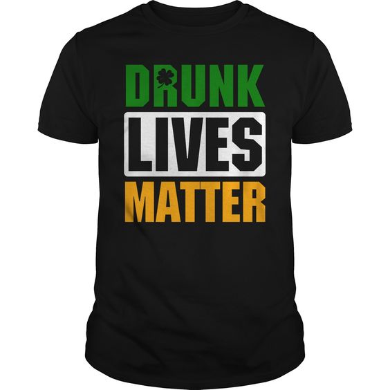 Drunk Lives Matter Irish St Patricks Day Shirt DAN