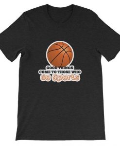 Good Things Come To Do Sports T-Shirt AZ01