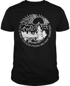 Hiking Life Is Meant For Good Friend And Great Adventures Shirt DAN